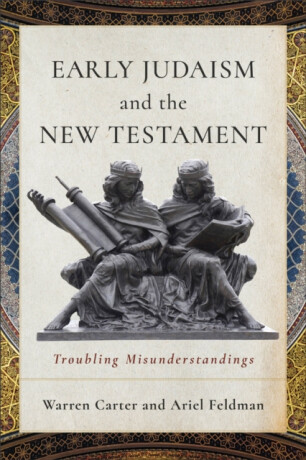 Early Judaism and the New Testament - Ariel Feldman,Warren Carter