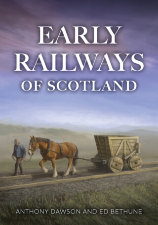 Early Railways of Scotland - Anthony Dawson,Ed, FSA Scot Bethune