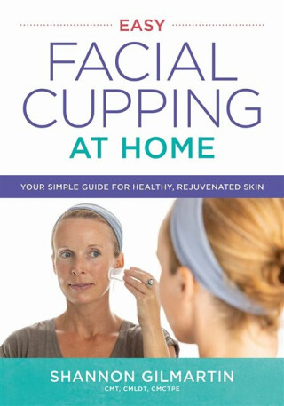 Easy Facial Cupping at Home - Shannon Gilmartin