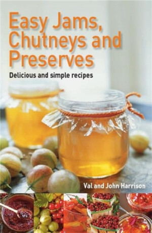 Easy Jams, Chutneys and Preserves - John Harrison,Val Harrison