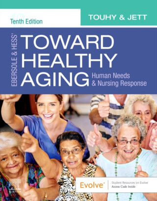 Ebersole & Hess' Toward Healthy Aging - Theris A.  Touhy,Kathleen F, PhD, GNP-BC, DPNAP  Jett