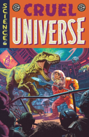 EC Cruel Universe Vol. 1 - Cullen Bunn,Matt Kindt,Corinna Bechko,Stephanie Phillips,J. Holtham,Chris Condon,Zac Thompson