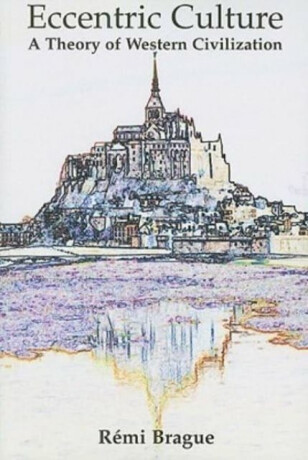 Eccentric Culture â€“ A Theory of Western Civilization - Rémi Brague,Samuel Lester