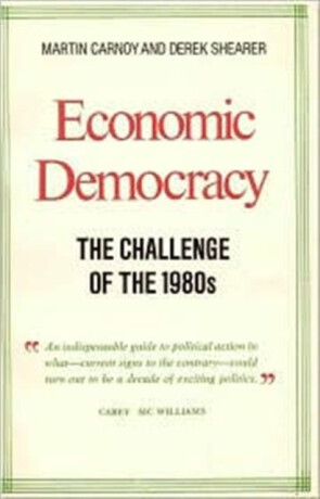 Economic Democracy: The Challenge of the 1980's - Derek Shearer,Martin Carnoy