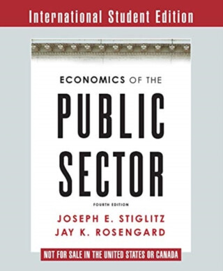 Economics of the Public Sector - Joseph E. Stiglitz,Jay K.  Rosengard
