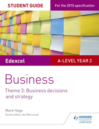 Edexcel A-level Business Student Guide: Theme 3: Business decisions and strategy - Mark Hage