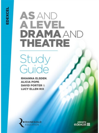 Edexcel A Level Drama Study Guide - David Porter,Alicia Pope,Rhianna Elsden,Lucy Ellen Rix