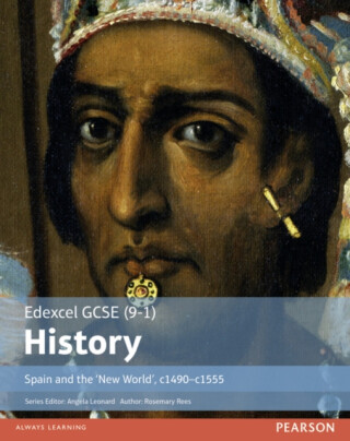 Edexcel GCSE (9-1) History Spain and the â€˜New Worldâ€™, c1490â€“1555 Student Book - Rosemary Rees