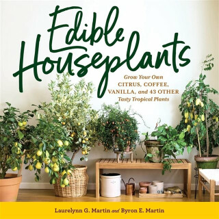 Edible Houseplants - Byron E. Martin,Laurelynn G. Martin