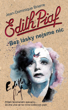 Edith Piaf: Bez lásky nejsme nic - Dominique Jean Brierre