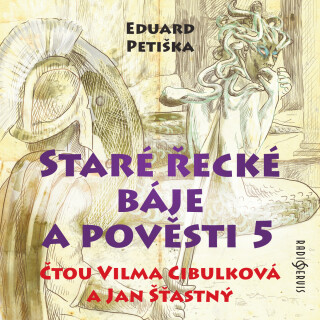 Eduard Petiška: Staré řecké báje a pověsti 5 - Jan Šťastný, Eduard Petiška, Vilma Cibulková - audiokniha