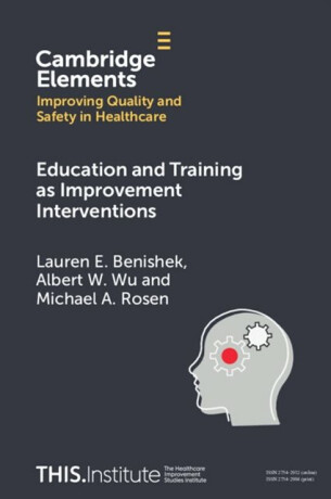 Education and Training as Improvement Interventions - Albert W.  Wu,Michael A.  Rosen,Lauren E.  Benishek