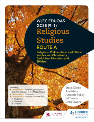Eduqas GCSE (9-1) Religious Studies Route A: Religious, Philosophical and Ethical studies and Christianity, Buddhism, Hinduism and Sikhism - Joy White,Steve Clarke,Amanda Ridley,Ed Pawson,Chris Owens