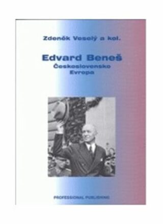 Edvard Beneš - Československo - Evropa - Zdeněk Veselý