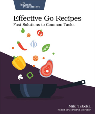 Effective Go Recipes - Miki Tebeka