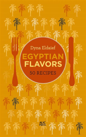 Egyptian Flavors - Dyna Eldaief