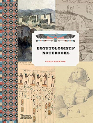 Egyptologistsâ€™ Notebooks - Chris Naunton