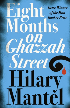 Eight Months on Ghazzah Street - Hilary Mantelová
