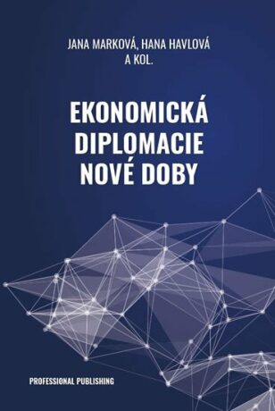Ekonomická diplomacie nové doby - Jana Marková,Havlová Hana