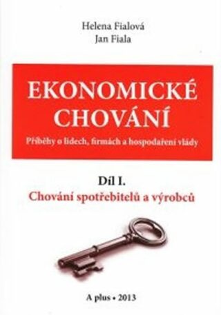 Ekonomické chování I - Chování spotřebitelů a výrobců - Jan Fiala,Helena Fialová