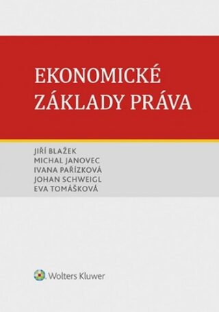 Ekonomické základy práva - Jiří Blažek,Ivana Pařízková,Michal Janovec,Eva Tomášková,Johan Schweigl