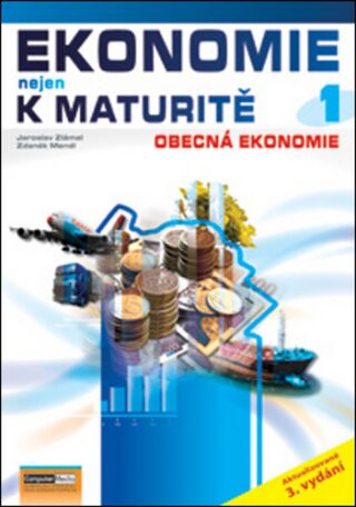 Ekonomie nejen k maturitě 1. - Obecná ekonomie - 3. vydání - Jaroslav Zlámal,Zdeněk Mend