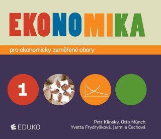 Ekonomika 1 pro ekonomicky zaměřené obory SŠ - Otto Münch,Petr Klínský,Yvetta Frydryšková,Jarmila Čechová