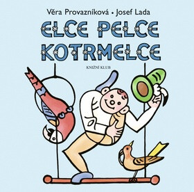 Elce pelce kotrmelce - Josef Lada,Věra Provazníková