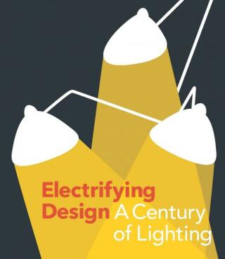 Electrifying Design: A Century of Lighting - Sarah Horne,Sarah Schleuning,Cindi Strauss,Martha MacLeod,Berry Lowden Perkins