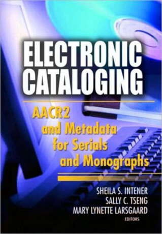 Electronic Cataloging - Mary Lynette Larsgaard,Sheila S. Intner,Sally C. Tseng
