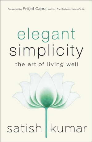 Elegant Simplicity - Satish Kumar