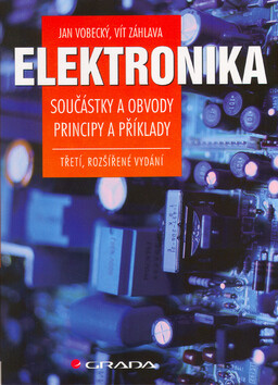 Elektronika - Součástky a obvody, principy a příklady - Vít Záhlava,Vobecký Jan