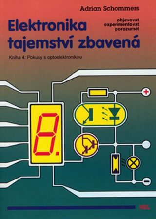 Elektronika tajemství zbavená - Kniha 4: Pokusy s optoelektronikou - Adrian Schommers