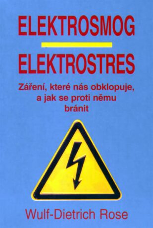 Elektrosmog, elektrostres - Záření, které nás obklopuje a jak se proti němu bránit - Rose Wulf-Dietrich