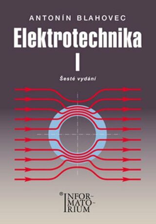 Elektrotechnika I - 6. vydání - Antonín Blahovec