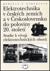 Elektrotechnika v českých zemích a v Československu do poloviny 20. století - Marcela C. Efmertová