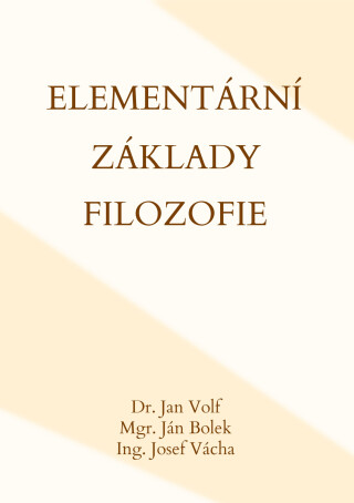 Elementární základy filozofie - Jan Volf,Ján Bolek,Josef Váchal