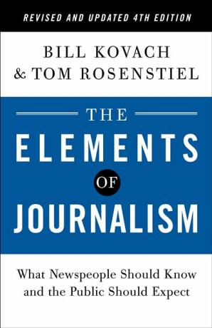 The Elements of Journalism, Revised and Updated 4th Edition - Tom Rosenstiel,Bill Kovach