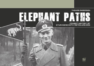 Elephant Paths: Combat History of Sturmgeschutz-Abteilung 203 - Thomas Anderson