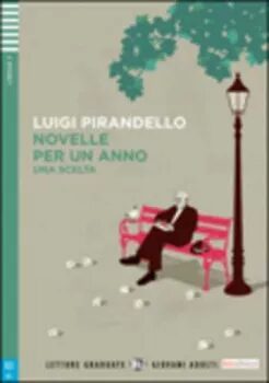 Letture Graduate ELI Giovani Adulti 2/A2: Novelle per un anno - Una scelta + Downloadable Multimedia - Luigi Pirandello