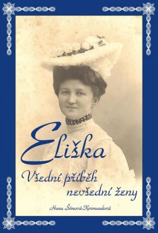 Eliška - Všední příběh nevšední ženy - Hana Šímová - Kormundová