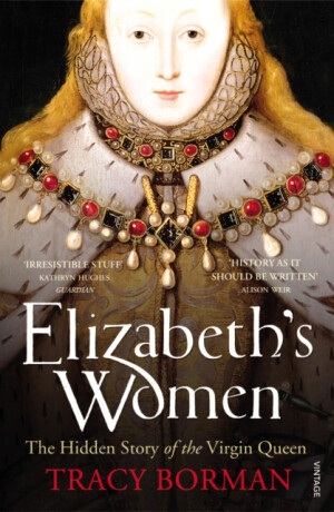Elizabeth's Women - Tracy Borman
