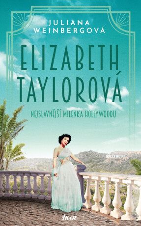 Elizabeth Taylorová - Nejslavnější milenka Hollywoodu - Juliana Weinberg
