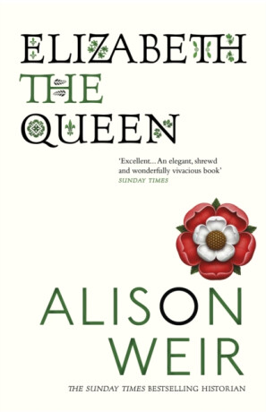 Elizabeth, the Queen - Alison Weirová