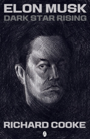 Elon Musk Dark Star Rising - Richard Cooke