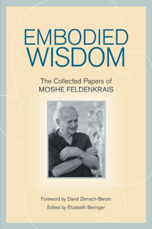 Embodied Wisdom - Moshé Feldenkrais