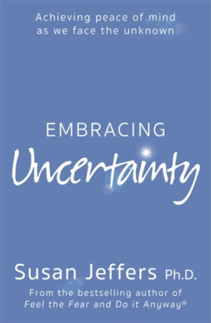 Embracing Uncertainty - Susan Jeffers