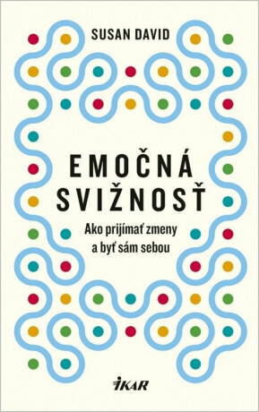 Emočná svižnosť: Ako prijímať zmeny a byť sám sebou (slovensky) - Susan David
