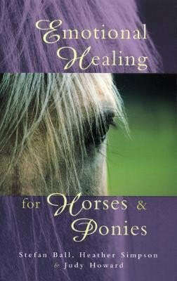 Emotional Healing For Horses & Ponies - Howard Judy,Simpson Heather,Stefan Ball