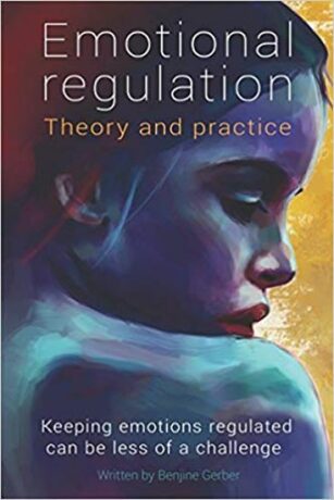 Emotional Regulation: Theory and practice - Gerber Benjine